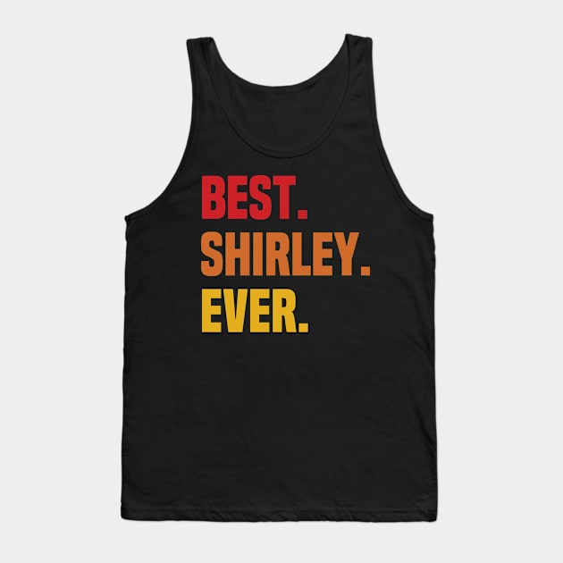 BEST SHIRLEY EVER ,SHIRLEY NAME Tank Top by Smeis